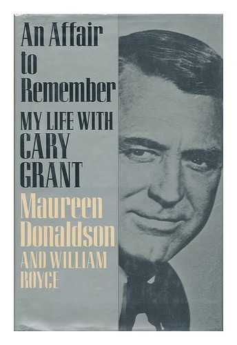 DONALDSON, MAUREEN (1946-). ROYCE, WILLIAM - An Affair to Remember : My Life with Cary Grant