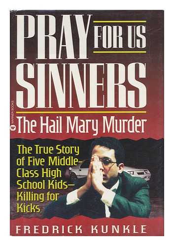 KUNKLE, FREDERICK - Pray for Us Sinners - the Hail Mary Murder