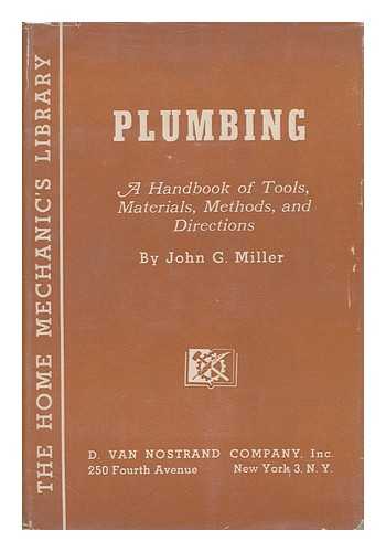 MILLER, JOHN G. - Plumbing - a Handbook of Tools, Materials, Methods, and Directions