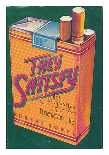 SOBEL, ROBERT (1931 FEB.19-) - They Satisfy : the Cigarette in American Life