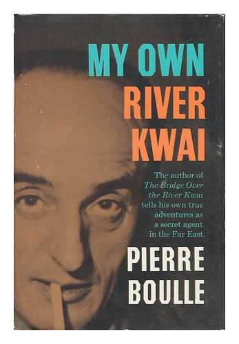 BOULLE, PIERRE (1912-1994) - My Own River Kwai. Translated from the French by Xan Fielding - [Uniform Title: Aux Sources De La Rivière Kwaï. English]