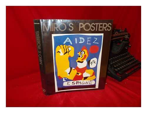MIRO, JOAN (1893-1983). CORREDOR MATHEOS, JOSE (1929-). PICAZO, GLORIA - Miro's Posters / J. Corredor-Matheos ; Catalogue of the Posters by Gloria Picazo