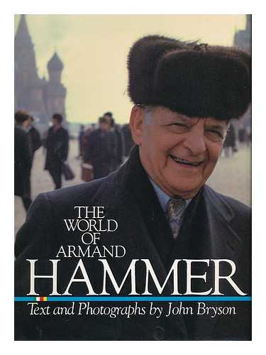 BRYSON, JOHN - The World of Armand Hammer / Text and Photographs by John Bryson ; Introduction by Walter Cronkite ; Designed by Wil Hopkins and Ira Friedlander