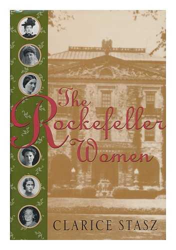 STASZ, CLARICE - The Rockefeller Women - Dynasty of Piety, Privacy, and Service