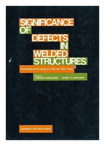 KANAZAWA, TAKESHI AND KOBAYASHI, ALBERT S. - Significance of Defects in Welded Structures - Proceedings of the Japan-U. S. Seminar, 1973, Tokyo