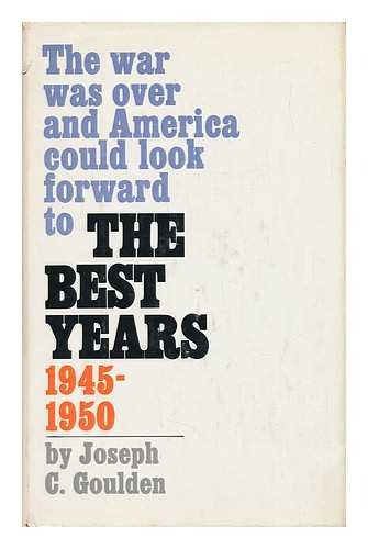 GOULDEN, JOSEPH C. - The Best Years 1945-1950