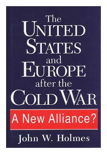 HOLMES, JOHN W. - The United States and Europe after the Cold War - a New Alliance?