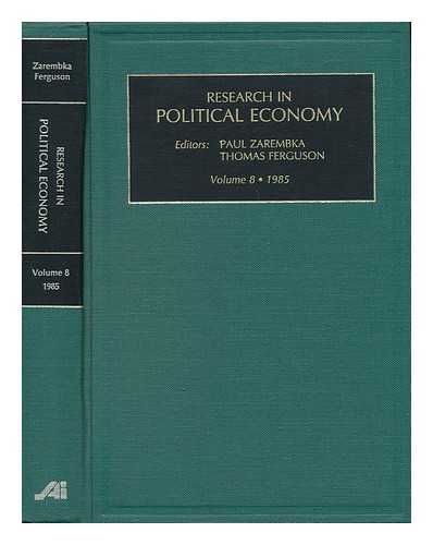 ZAREMBKA, PAUL AND FERGUSON, THOMAS - Research in Political Economy - a Research Annual - Volume 8, 1985