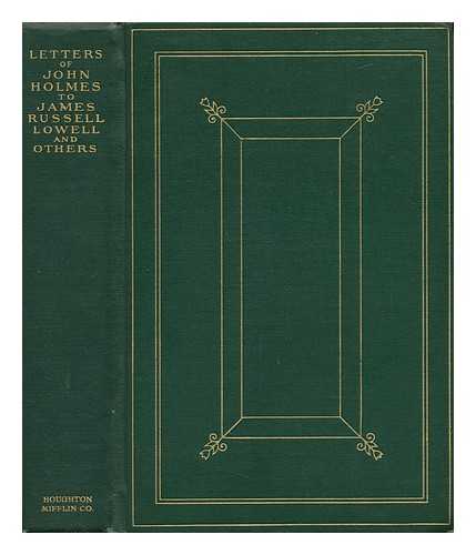THAYER, WILLIAM ROSCOE - Letters of John Holmes to James Russell Lowell and Others