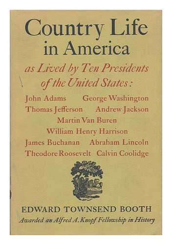 BOOTH, EDWARD TOWNSEND - Country Life in America, As Lived by Ten Presidents of the United States