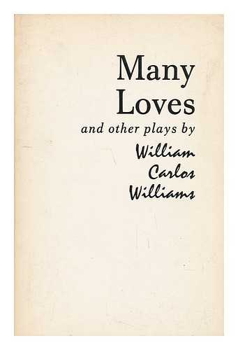 Williams, William Carlos - Many Loves and Other Plays - the Collected Plays of William Carlos Williams