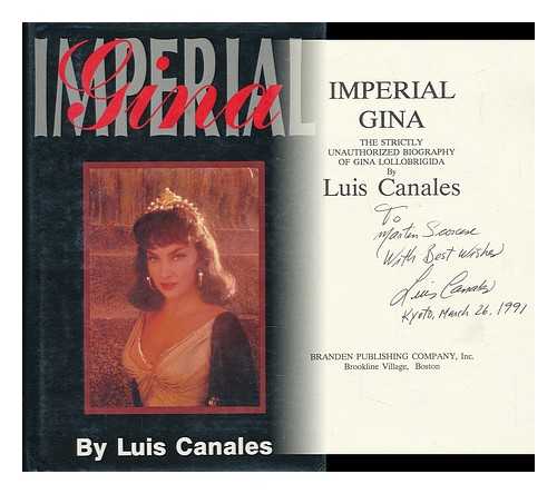 CANALES, LUIS (1943-) - Imperial Gina : the Strictly Unauthorized Biography of Gina Lollobrigida