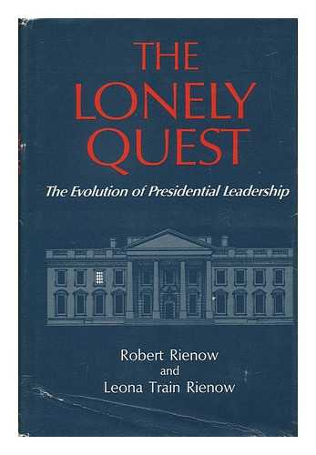 RIENOW, ROBERT AND RIENOW, LEONA TRAIN - The Lonely Quest - the Evolution of Presidential Leadership