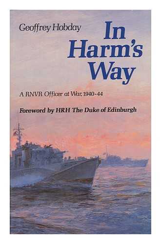 HOBDAY, GEOFFREY (GEOFFREY MALVERN) - In Harm's Way : a RNVR Officer At War, 1940-44