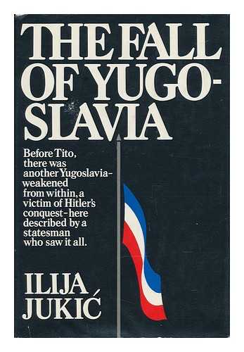 JUKIC, ILIJA - The Fall of Yugoslavia