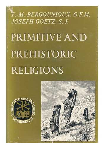 BERGOUNIOUX, O. F. M. , F. -M. AND GOETZ, S. J. , JOSEPH - Primitive and Prehistoric Religions