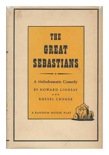 LINDSAY, HOWARD AND CROUSE, RUSSEL - The Great Sebastians - a Melodramatic Comedy