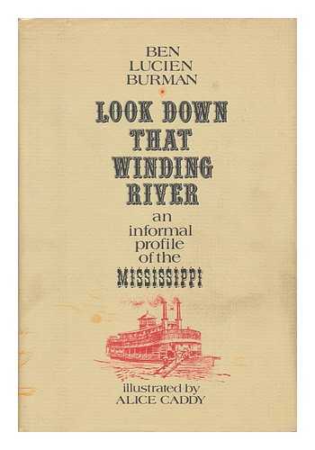 BURMAN, BEN LUCIEN - Look Down That Winding River - an Informal Profile of the Mississippi