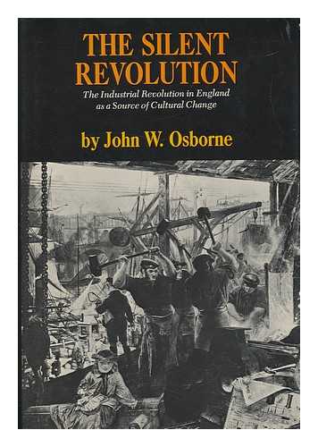 OSBORNE, JOHN W. - The Silent Revolution - the Industrial Revolution in England As a Source of Cultural Change