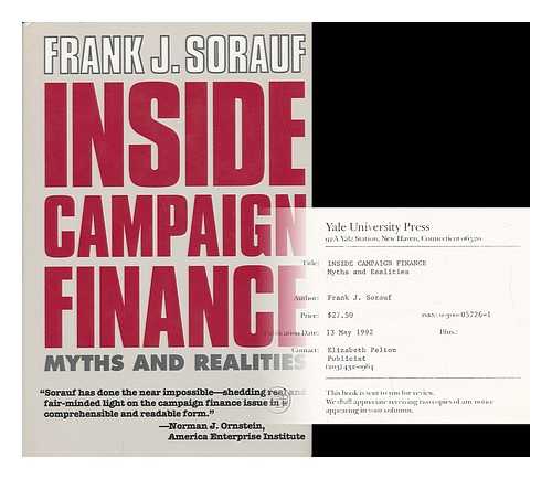 SORAUF, FRANK J. - Inside Campaign Finance - Myths and Realities