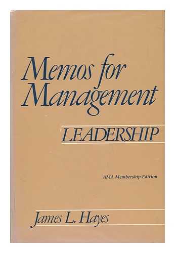 HAYES, JAMES L. - Memos for Management - Leadership