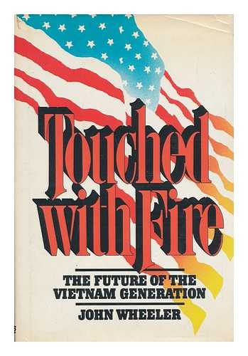 WHEELER, JOHN - Touched with Fire - the Future of the Vietnam Generation