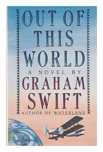 SWIFT, GRAHAM - Out of This World