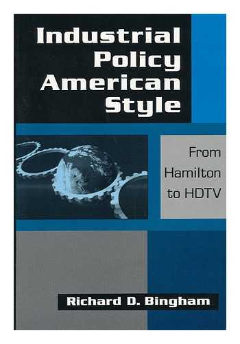 BINGHAM, RICHARD D. - Industrial Policy American Style, from Hamilton to HDTV