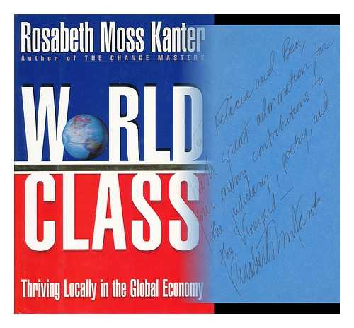 KANTER, ROSABETH MOSS - World Class - Thriving Locally in the Global Economy