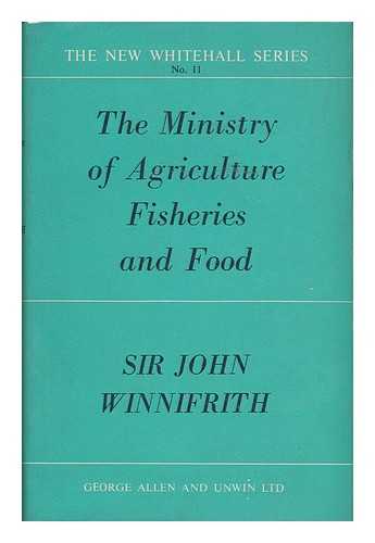 WINNIFRITH, SIR JOHN - The Ministry of Agriculture, Fisheries and Food