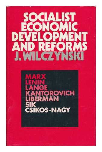 WILCZYNSKI, JOZEF (1922-) - Socialist Economic Development and Reforms, from Extensive to Intensive Growth under Central Planning in the USSR, Eastern Europe and Yugoslavia