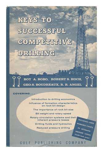 BOBO, ROY A. AND HOCH, ROBERT S. AND BOUDREAUX, GEORGE S. - Keys to Successful Competitive Drilling Drilling Engineering Division, Production Department, Phillips Petroleum Company