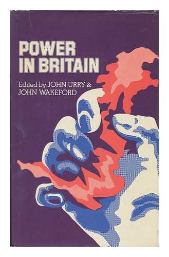 URRY, JOHN AND WAKEFORD, JOHN - Power in Britain - Sociological Readings