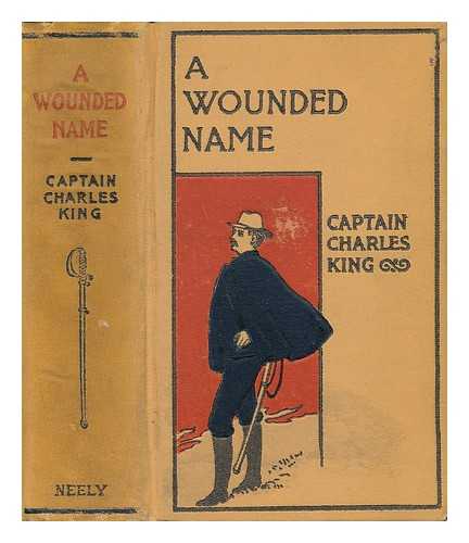 KING, U. S. A. , CAPTAIN CHARLES - A Wounded Name