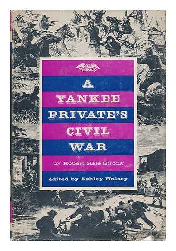 STRONG, ROBERT HALE - A Yankee Private's Civil War