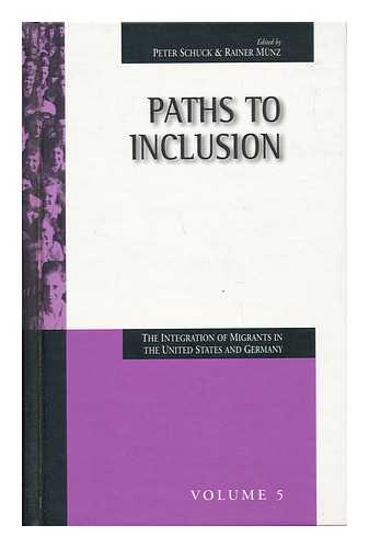 SCHUCK, PETER H. AND MUNZ, RAINER - Paths to Inclusion - the Integration of Migrants in the United States and Germany Volume 5