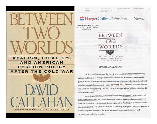 CALLAHAN, DAVID - Between Two Worlds - Realism, Idealism, and American Foreign Policy after the Cold War