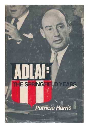 HARRIS, PATRICIA - Adlai: the Springfield Years