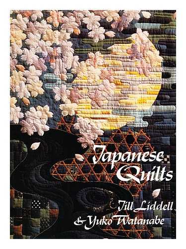 LIDDELL, JILL - Japanese Quilts / Jill Liddell & Yuko Watanabe