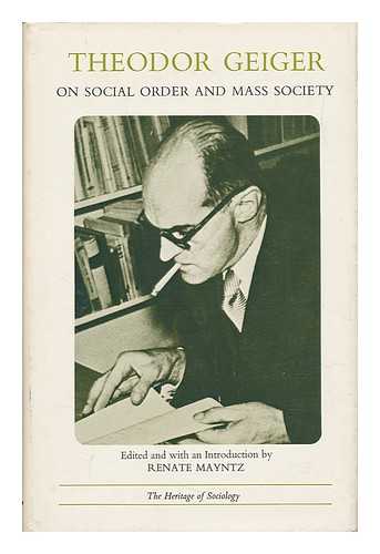 GEIGER, THEODOR - Theodor Geiger on Social Order and Mass Socety - Selected Papers