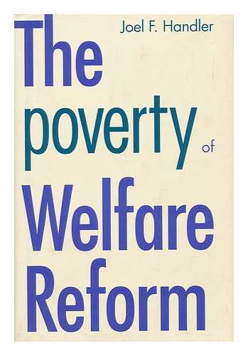 HANDLER, JOEL F. - The Poverty of Welfare Reform