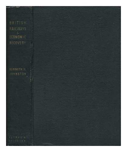 JOHNSTON, KENNETH H. - British Railways and Economic Recovery; a Sociological Study of the Transport Problem