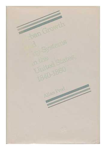 PRED, ALLAN - Urban Growth and City-Systems in the United States, 1840-1860