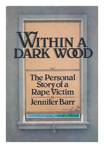 BARR, JENNIFER - Within a Dark Wood - the Personal Story of a Rape Victim