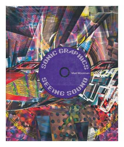 WOOLMAN, MATT - Sonic Graphics : Seeing Sound