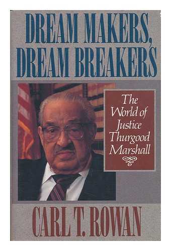 ROWAN, CARL T. - Dream Makers, Dream Breakers - the World of Justice Thurgood Marshall