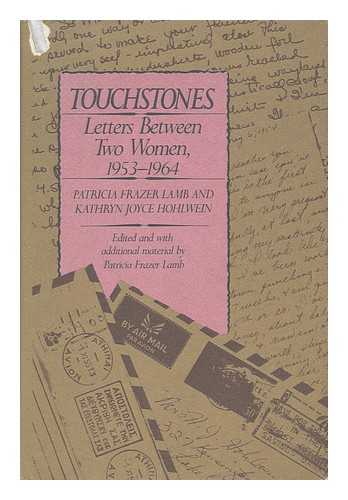 LAMB, PATRICIA FRAZER AND HOHLWEIN, KATHRYN JOYCE - Touchstones - Letters between Two Women, 1953-1964