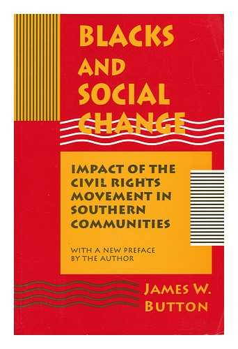 BUTTON, JAMES W. - Blacks and Social Change - Impact of the Civil Rights Movement in Southern Communities