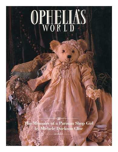 CLISE, MICHELE DURKSON - Ophelia's World, Or, the Memoirs of a Parisian Shop Girl - [Memoirs of a Parisian Shop Girl]