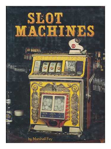 FEY, MARSHALL - Slot Machines : an Illustrated History of America's Most Popular Coin-Operated Gaming Device